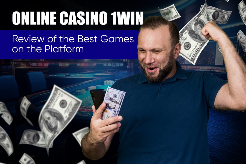 Online Casino 1Win: Review of the Best Games on the Platform