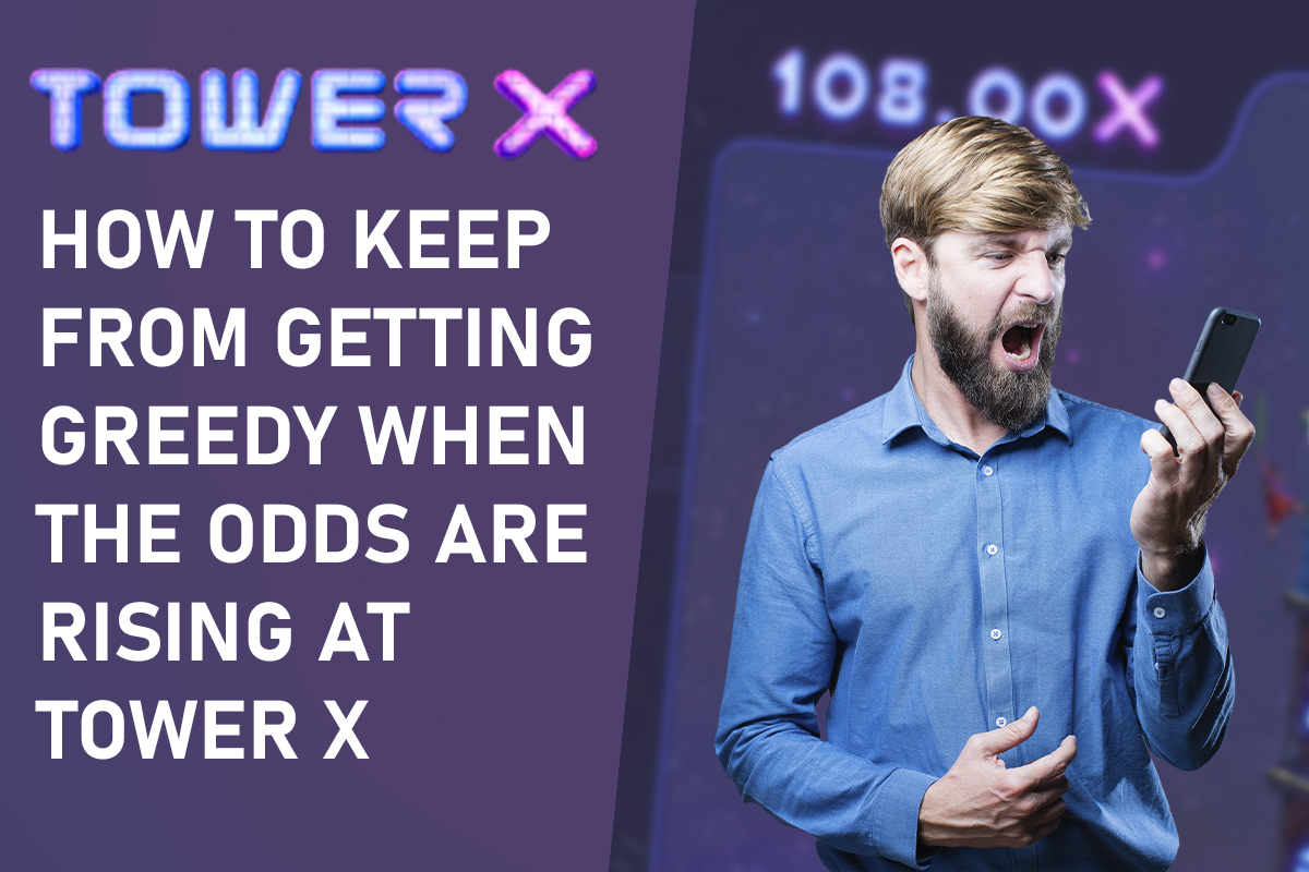 How to Keep from Getting Greedy When the Odds are Rising at Tower X