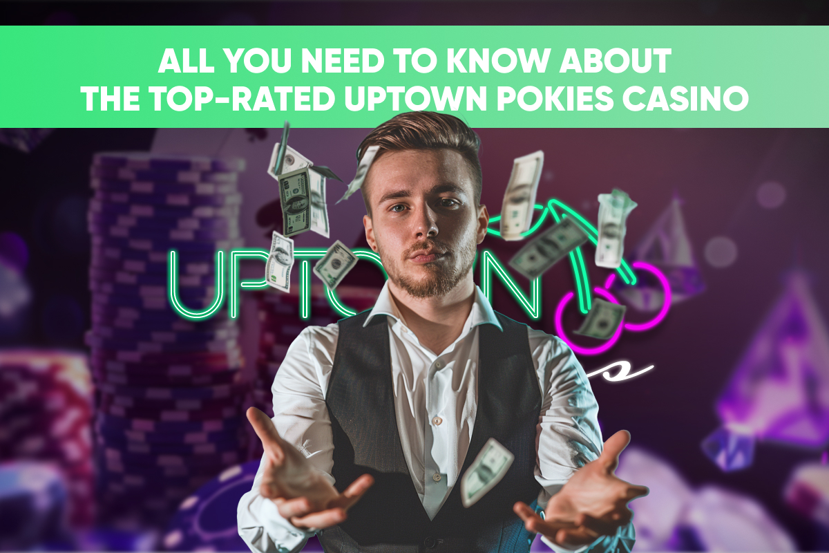 All You Need to Know About the Top-Rated Uptown Pokies Casino